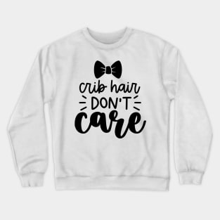 crib hair dont care Crewneck Sweatshirt